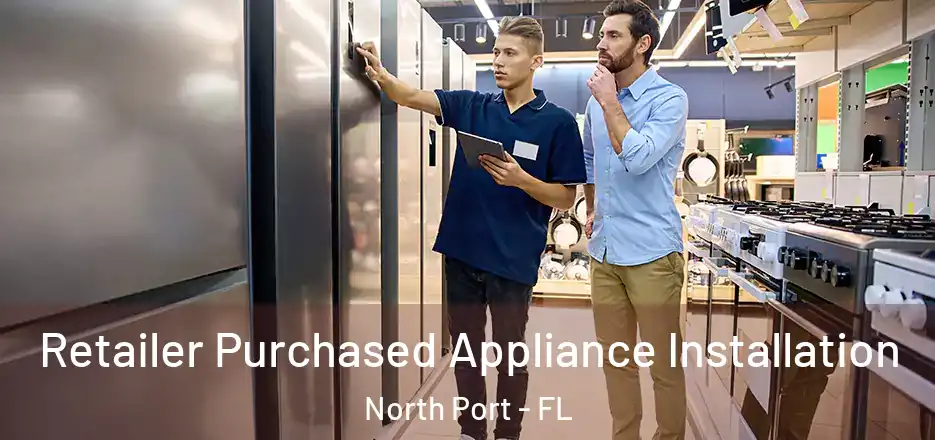 Retailer Purchased Appliance Installation North Port - FL